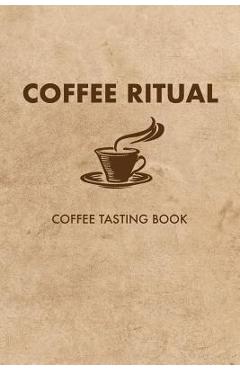 Coperta cărții 'Coffee Ritual: Coffee Tasting Book - Dan Lett'
