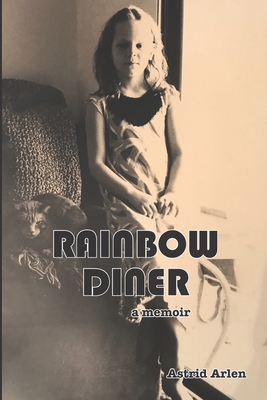 Rainbow Diner: a memoir - Astrid Arlen