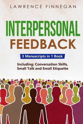 Coperta cărții 'Interpersonal Feedback: 3-in-1 Guide to Master Constructive Feedback, Active Listening, Receiving & Giving Feedback -'