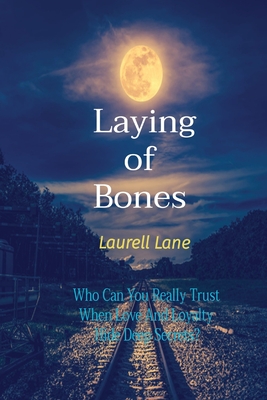 Laying Of Bones: Who Can You Really Trust When Love And Loyalty Hide Deep Secrets? - Laurell Lane