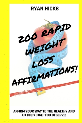 Coperta cărții '200 Rapid Weight Loss Affirmations: Affirm Your Way To The Healthy And Fit Body That You Deserve! - Ryan Hicks'