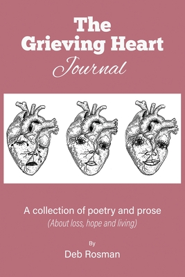 The Grieving Heart Journal: A Collection of Poetry and Prose - Deb Rosman