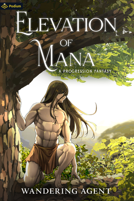 Elevation of Mana: A Progression Fantasy - Wandering Agent