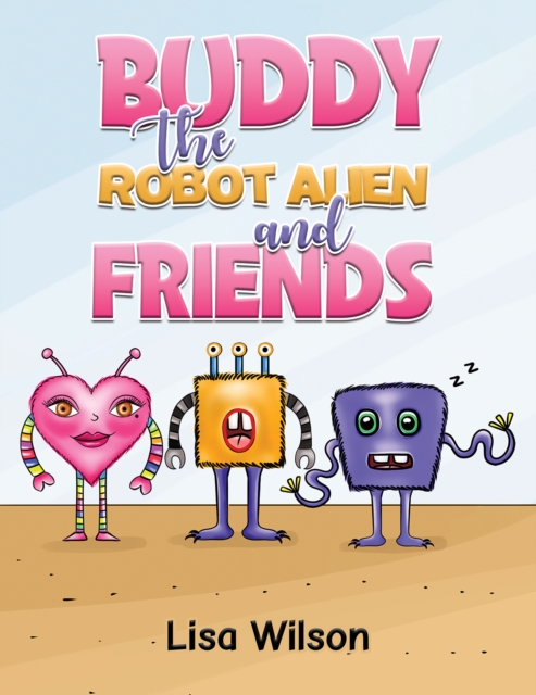 Buddy the Robot Alien and Friends - Lisa Wilson