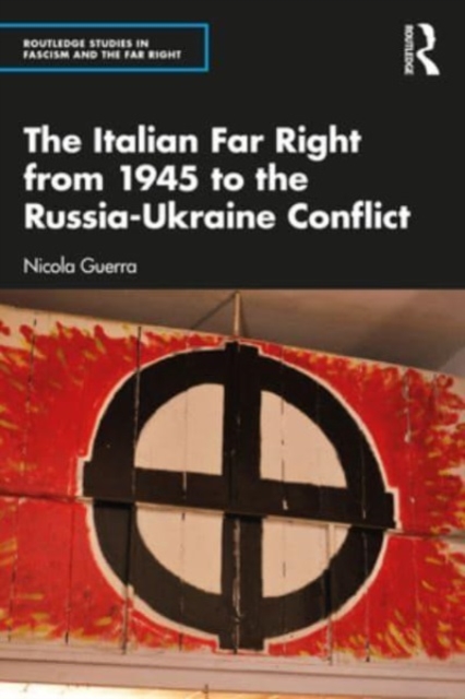 The Italian Far Right from 1945 to the Russia-Ukraine Conflict - Nicola Guerra
