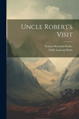 Uncle Robert's Visit - Francis Wayland Parker