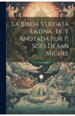 Coperta cărții 'La Biblia Vulgata Latina, Tr. Y Anotada Por P. Scio De San Miguel - Anonymous'