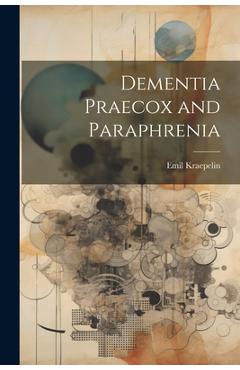 Coperta cărții 'Dementia Praecox and Paraphrenia - Emil Kraepelin'