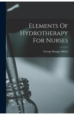 Coperta cărții 'Elements Of Hydrotherapy For Nurses - George Knapp Abbott'