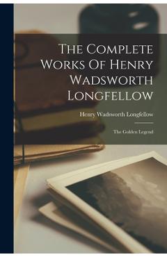 Poza produsului The Complete Works Of Henry Wadsworth Longfellow: The Golden Legend - Henry Wadsworth Longfellow