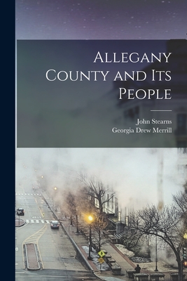 Allegany County and Its People - John Stearns 1834-1920 Minard