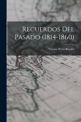 Recuerdos del pasado (1814-1860) - Vicente Perez Rosales