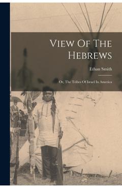 Coperta cărții 'View Of The Hebrews: Or, The Tribes Of Israel In America - Ethan Smith'