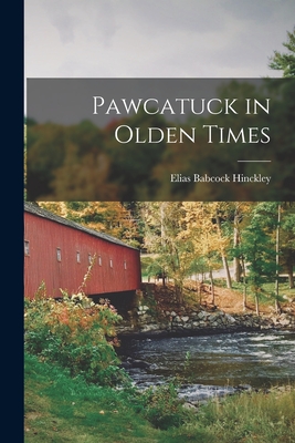 Pawcatuck in Olden Times - Elias Babcock B. 1852 Hinckley