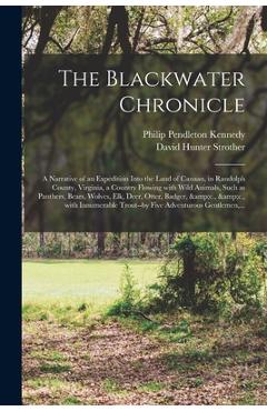Coperta cărții 'The Blackwater Chronicle: a Narrative of an Expedition Into the Land of Canaan, in Randolph County, Virginia, a Country'