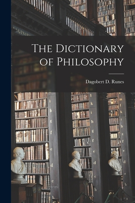 The Dictionary of Philosophy - Dagobert D. (dagobert David) Runes