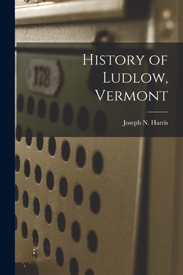 History of Ludlow, Vermont - Joseph N. (joseph Nelson) 18 Harris