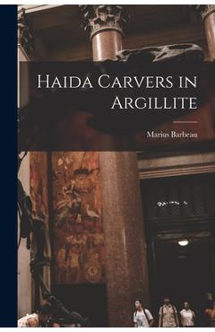 Coperta cărții 'Haida Carvers in Argillite - Marius 1883-1969 Barbeau'