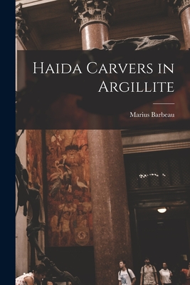 Haida Carvers in Argillite - Marius 1883-1969 Barbeau