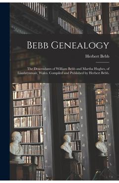 Coperta cărții 'Bebb Genealogy; the Descendants of William Bebb and Martha Hughes, of Llanbrynmair, Wales. Compiled and Published by'