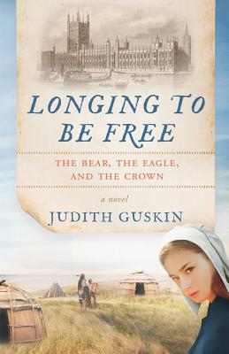 Longing to Be Free: The Bear, the Eagle and the Crown - Judith T. Guskin