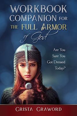 Workbook Companion for The Full Armor of God: Are You Sure You Got Dressed Today? - Crista Crawford