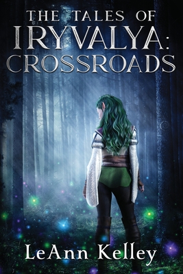 The Tales of Iryvalya: Crossroads - Leann Kelley
