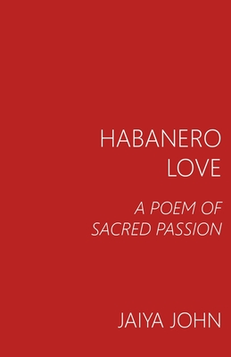 Habanero Love: A Poem of Sacred Passion - Jaiya John