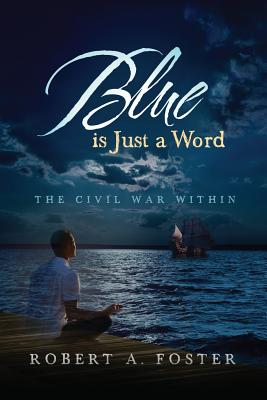 Blue is Just a Word: The Civil War Within - Robert A. Foster