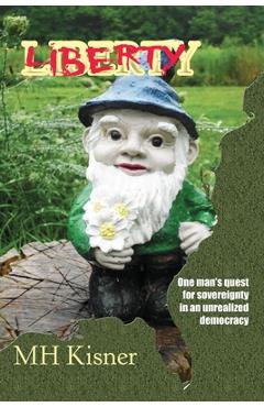 Coperta cărții 'Liberty One Man's Quest for Sovereignty in an Unrealized Democracy - M. H. Kisner'