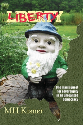 Coperta cărții 'Liberty One Man's Quest for Sovereignty in an Unrealized Democracy - M. H. Kisner'