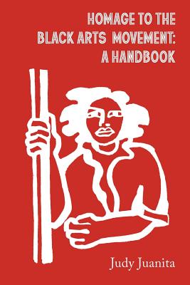 Homage to the Black Arts Movement: A Handbook - Judy Juanita