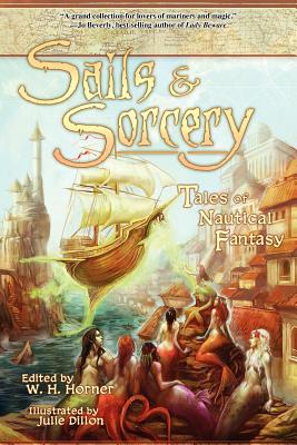 Sails & Sorcery: Tales of Nautical Fantasy - W. H. Horner