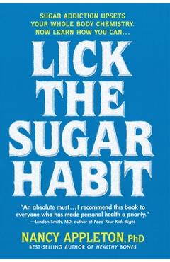 Coperta cărții 'Lick the Sugar Habit: Sugar Addiction Upsets Your Whole Body Chemistry - Nancy Appleton'