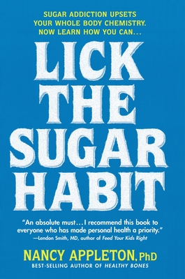 Lick the Sugar Habit: Sugar Addiction Upsets Your Whole Body Chemistry - Nancy Appleton