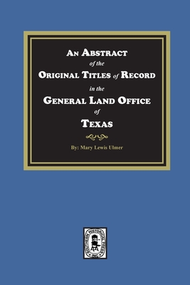 Coperta cărții 'An Abstract of the Original Titles of Record in the General Land Office of Texas - Mary Lewis Ulmer'