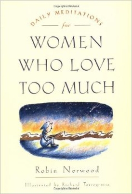 Daily Meditations for Women Who Love Too Much - Robin Norwood