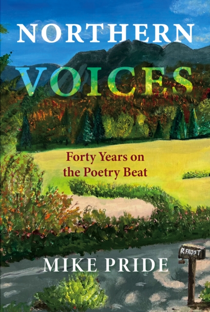 Northern Voices: Forty Years on the Poetry Beat - Mike Pride