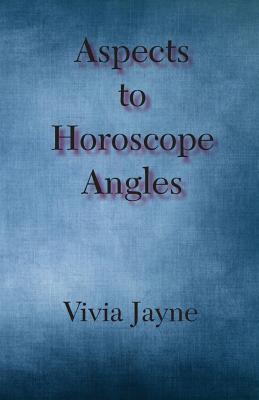 Coperta cărții 'Aspects to Horoscope Angles - Vivia Jayne'