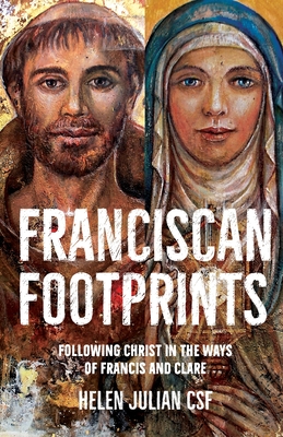 Franciscan Footprints: Following Christ in the ways of Francis and Clare - Helen Julian