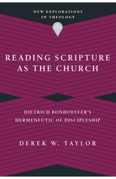 Coperta cărții 'Reading Scripture as the Church: Dietrich Bonhoeffer's Hermeneutic of Discipleship - Derek W. Taylor'