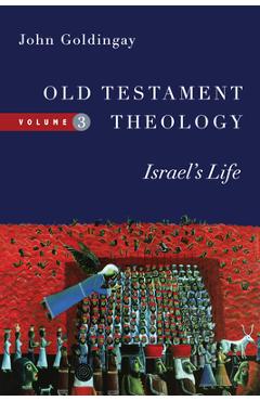 Coperta cărții 'Old Testament Theology: Israel's Life Volume 3 - John Goldingay'