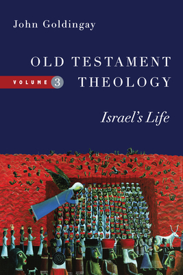 Old Testament Theology: Israel's Life Volume 3 - John Goldingay
