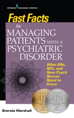 Fast Facts for Managing Patients with a Psychiatric Disorder: What Rns, Nps, and New Psych Nurses Need to Know - Brenda Marshall