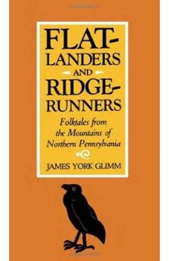 Flatlanders and Ridgerunners: Folktales from the Mountains of Northern Pennsylvania - James York Glimm