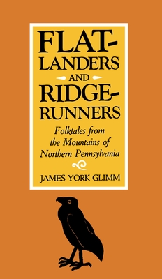 Flatlanders and Ridgerunners: Folktales from the Mountains of Northern Pennsylvania - James York Glimm