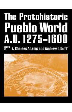 Coperta cărții 'The Protohistoric Pueblo World, A.D. 1275-1600 - E. Charles Adams'