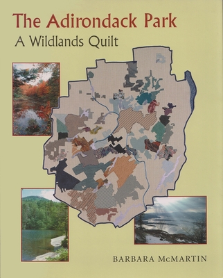 The Adirondack Park: A Wildlands Quilt - Barbara Mcmartin
