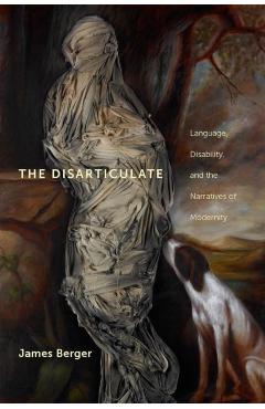 Coperta cărții 'The Disarticulate: Language, Disability, and the Narratives of Modernity - James Berger'