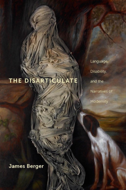 The Disarticulate: Language, Disability, and the Narratives of Modernity - James Berger